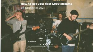 How to get your first 1,000 streams on Spotify in 2024